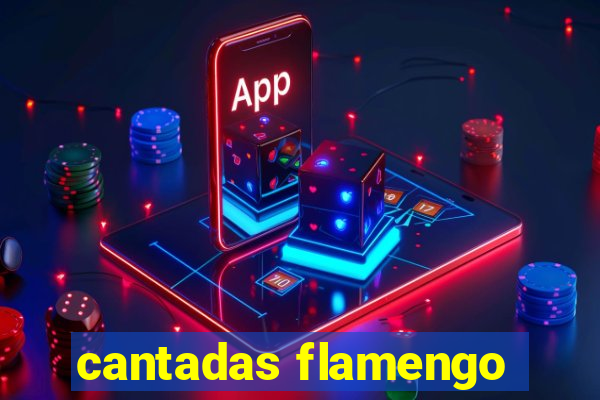 cantadas flamengo